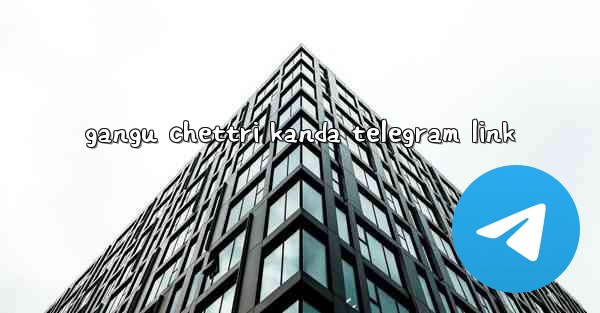 gangu chettri kanda telegram link