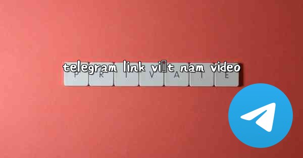 telegram link việt nam video