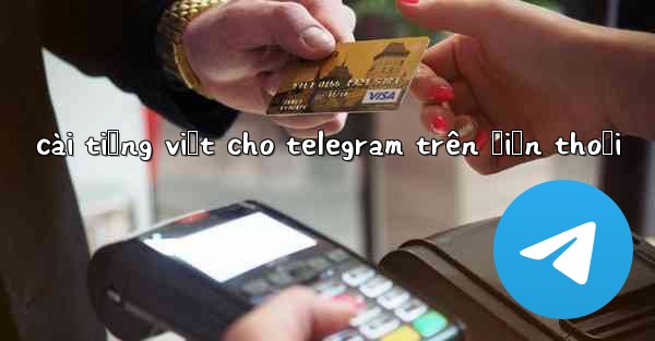cài tiếng việt cho telegram trên điện thoại