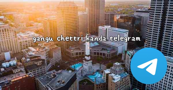 gangu chettri kanda telegram