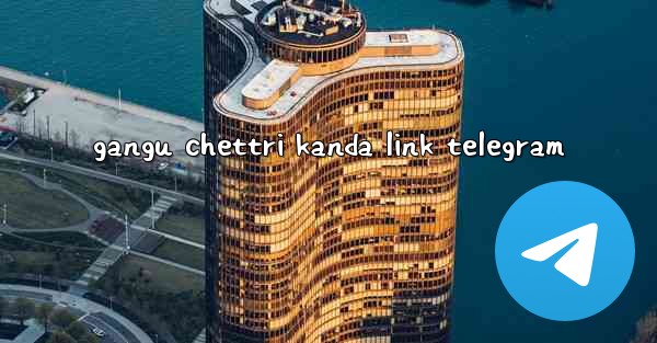 gangu chettri kanda link telegram