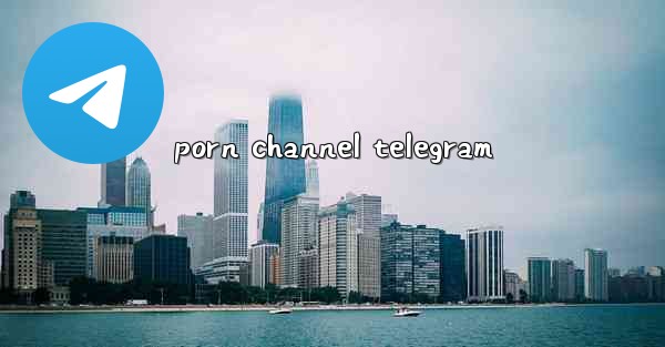 <b>porn channel telegram</b>