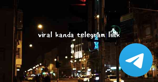 <b>viral kanda telegram link</b>