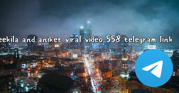 deekila and aniket viral video 558 telegram link