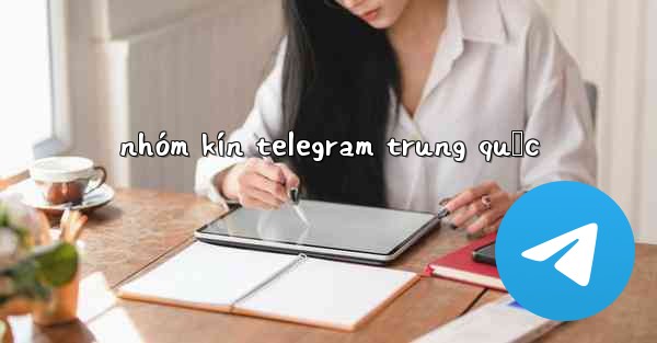nhóm kín telegram trung quốc
