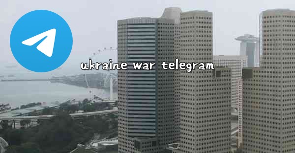 <b>ukraine war telegram</b>