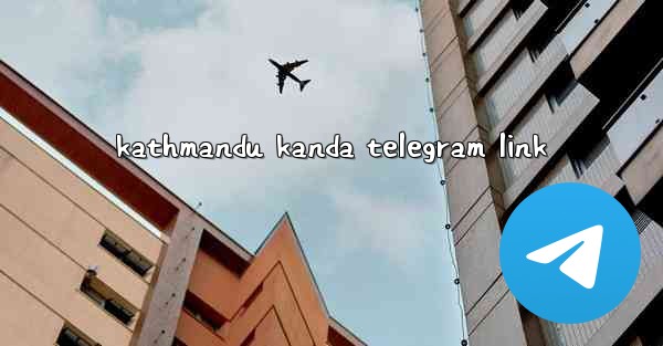 kathmandu kanda telegram link