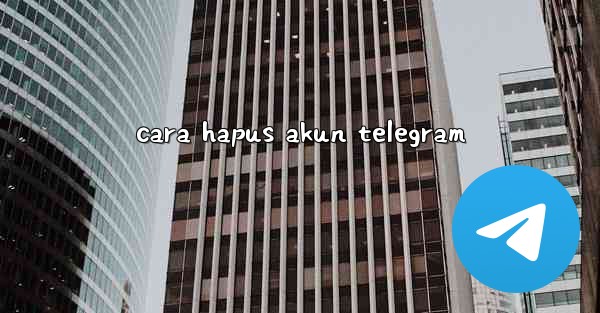 <b>cara hapus akun telegram</b>