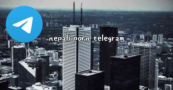 <b>nepali porn telegram</b>