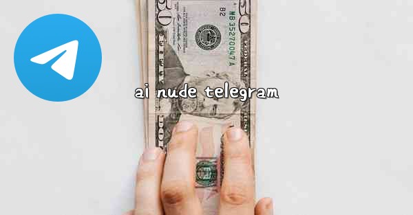 <b>ai nude telegram</b>