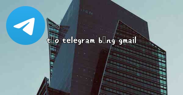 <b>tạo telegram bằng gmail</b>