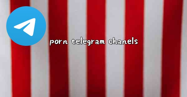 porn telegram chanels