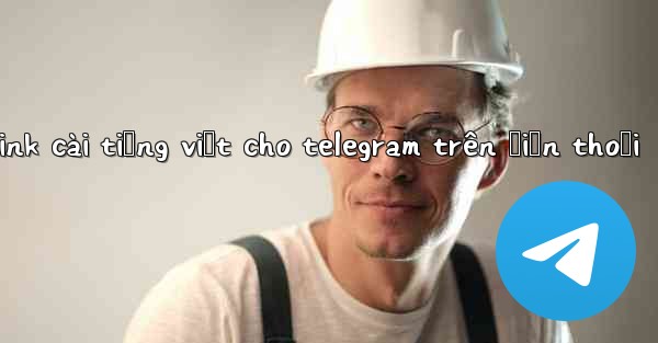 link cài tiếng việt cho telegram trên điện thoại