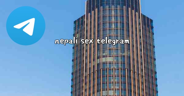 <b>nepali sex telegram</b>