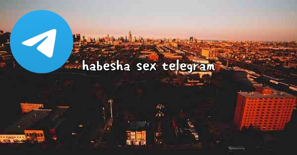 habesha sex telegram