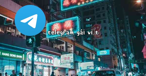 telegram gái việt