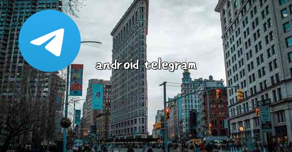 <b>android telegram</b>