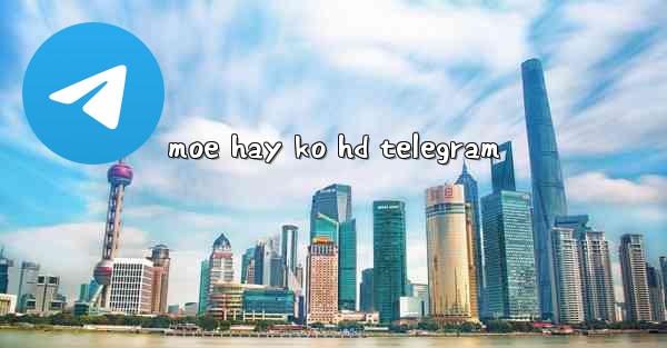 moe hay ko hd telegram