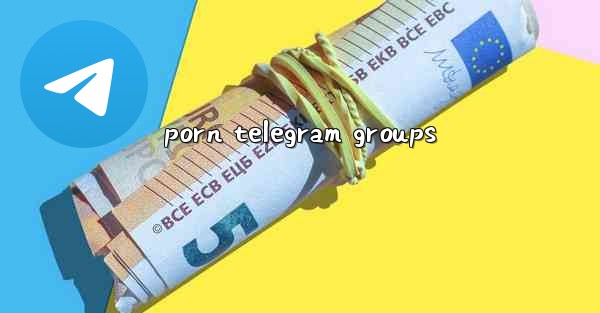 <b>porn telegram groups</b>