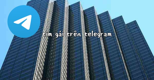 <b>tìm gái trên telegram</b>