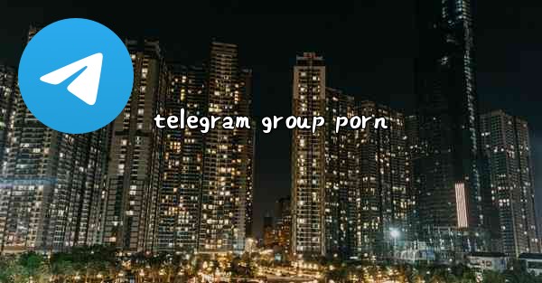 <b>telegram group porn</b>