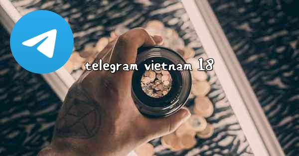 telegram vietnam 18