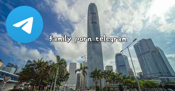 family porn telegram