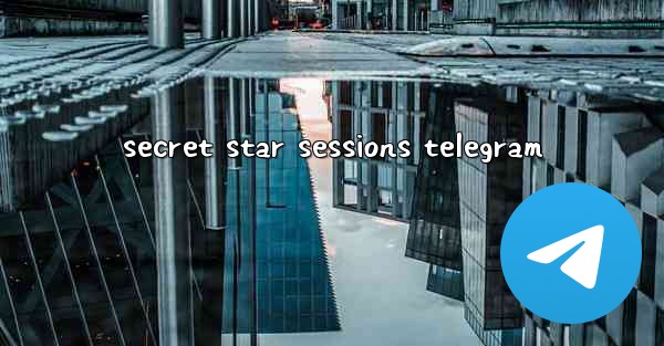 <b>secret star sessions telegram</b>