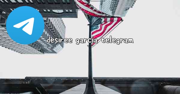desiree garcia telegram