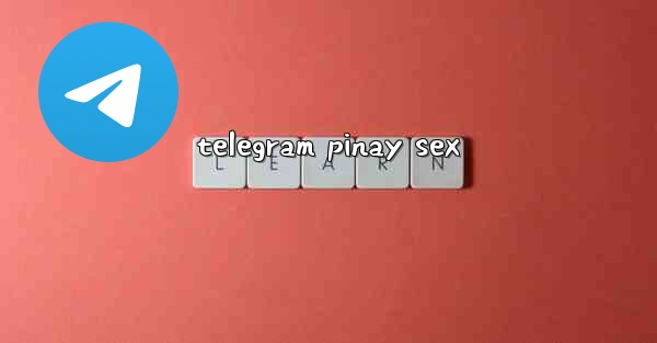<b>telegram pinay sex</b>